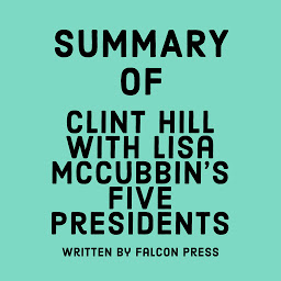 Icon image Summary of Clint Hill with Lisa McCubbin's Five Presidents