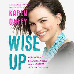 Obraz ikony: Wise Up: Irreverent Enlightenment from a Mother Who's Been Through It