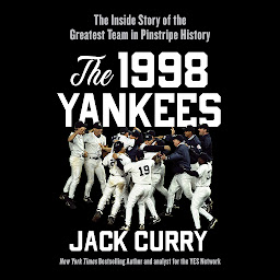 Icon image The 1998 Yankees: The Inside Story of the Greatest Baseball Team Ever