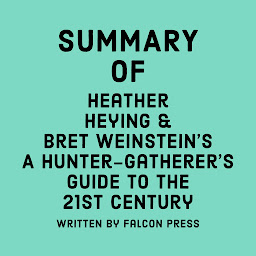 Image de l'icône Summary of Heather Heying and Bret Weinstein's A Hunter-Gatherer's Guide to the 21st Century