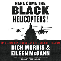 Icon image Here Come the Black Helicopters!: UN Global Domination and the Loss of Fre