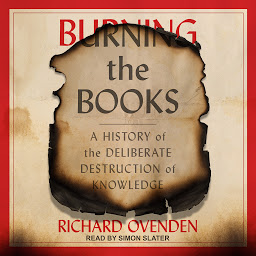 Icon image Burning the Books: A History of the Deliberate Destruction of Knowledge