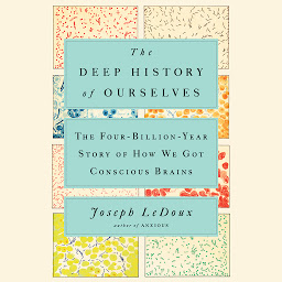 Icon image The Deep History of Ourselves: The Four-Billion-Year Story of How We Got Conscious Brains