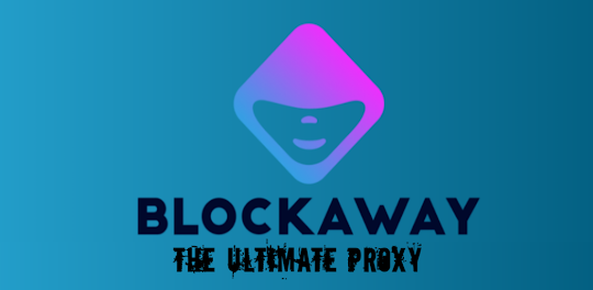 BlockAway: The Ultimate Proxy