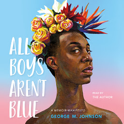 Icon image All Boys Aren't Blue: A Memoir-Manifesto