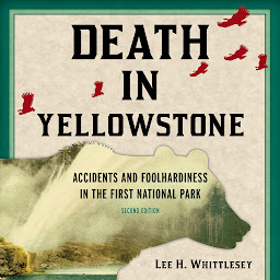 Simge resmi Death in Yellowstone: Accidents and Foolhardiness in the First National Park, Second Edition