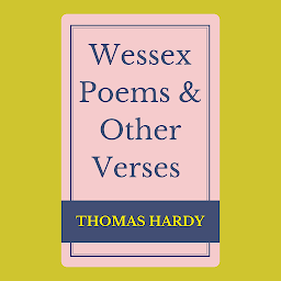 Icon image Wessex Poems And Other Verses: Popular Books by Thomas Hardy : All times Bestseller Demanding Books