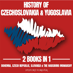 Obraz ikony: History Of Czechoslovakia & Yugoslavia 2 Books In 1: Bohemia, Czech Republic, Slovakia & The Habsburg Monarchy