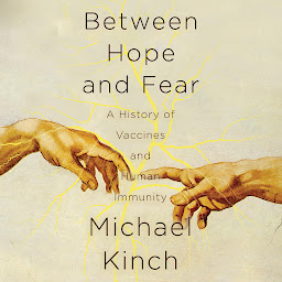 Icon image Between Hope and Fear: A History of Vaccines and Human Immunity