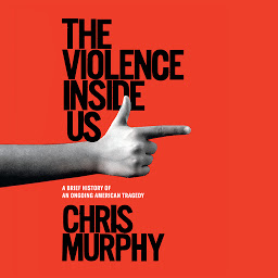 Icon image The Violence Inside Us: A Brief History of an Ongoing American Tragedy