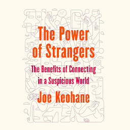 Icon image The Power of Strangers: The Benefits of Connecting in a Suspicious World