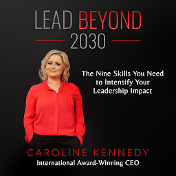 Icon image Lead Beyond 2030: The Nine Skills You Need To Intensify Your Leadership Impact