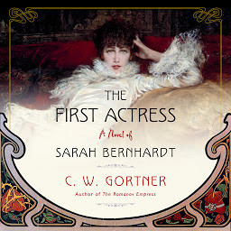 Icon image The First Actress: A Novel of Sarah Bernhardt