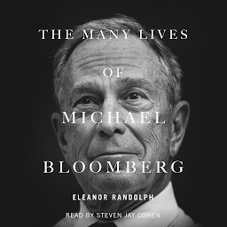 Icon image The Many Lives of Michael Bloomberg: Innovation, Money, and Politics