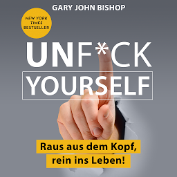 Obraz ikony: Unf*ck Yourself: Raus aus dem Kopf, rein ins Leben!