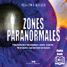 Obraz ikony: Zones paranormales: Phénomènes inexpliqués, ovnis, esprits : 18 histoires qui défient la raison -