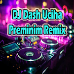 Cover Image of डाउनलोड DJ Dash Uciha Preminim Remix  APK
