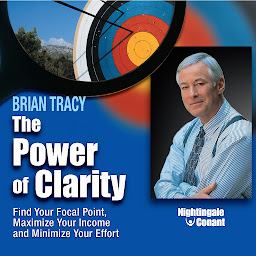 Icon image The Power of Clarity: Find Your Focal Point, Maximize Your Income, and Minimize Your Effort