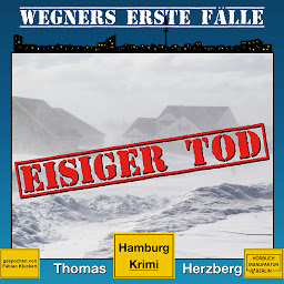 Obraz ikony: Eisiger Tod - Wegners erste Fälle - Hamburg Krimi, Band 1 (ungekürzt)