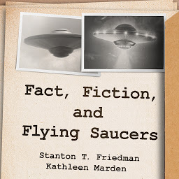 Icon image Fact, Fiction, and Flying Saucers: The Truth Behind the Misinformation, Distortion, and Derision by Debunkers, Government Agencies, and Conspiracy Conmen