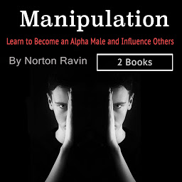 Icon image Manipulation: Learn to Become an Alpha Male and Influence Others