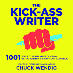 Ikonbild för The Kick-Ass Writer: 1001 Ways to Write Great Fiction, Get Published, and Earn Your Audience