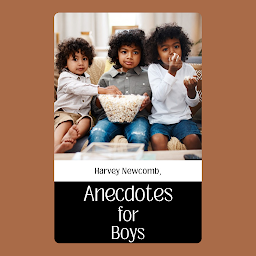 Icon image ANECDOTES FOR BOYS: Popular Books by HARVEY NEWCOMB : All times Bestseller Demanding Books