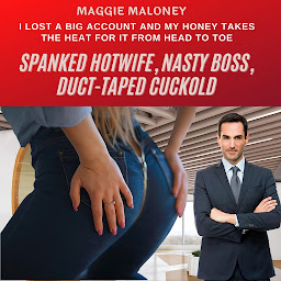 Obraz ikony: Spanked Hotwife, Nasty Boss, Duct-Taped Cuckold: I Lost a Big Account and My Honey Takes the Heat for It from Head to Toe