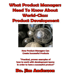 Icon image What Product Managers Need to Know About World-Class Product Development: How Product Managers Can Create Successful Products