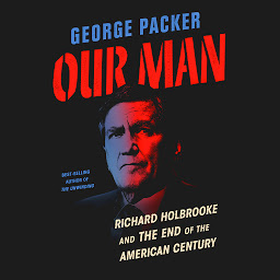 Icon image Our Man: Richard Holbrooke and the End of the American Century