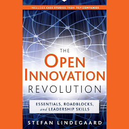 Icon image The Open Innovation Revolution: Essentials, Roadblocks, and Leadership Skills