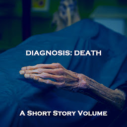 Icon image Diagnosis of Death, A - A Short Story Volume: Classic horror stories with death looming