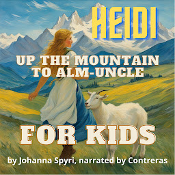 Icon image For kids: Up the Mountain to Alm‐Uncle: Heidi