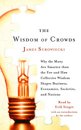 Icon image The Wisdom of Crowds: Why the Many Are Smarter Than the Few and How Collective Wisdom Shapes Business, Economies, Societies and Nations