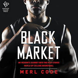 Icon image Black Market: An Insider's Journey into the High-Stakes World of College Basketball