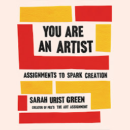 Icon image You Are an Artist: Assignments to Spark Creation