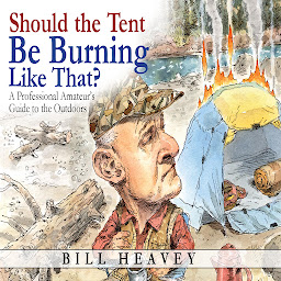 Icon image Should the Tent Be Burning Like That?: A Professional Amateur's Guide to the Outdoors