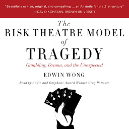 Icon image The Risk Theatre Model of Tragedy: Gambling, Drama, and the Unexpected