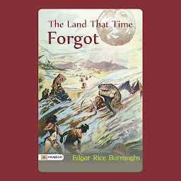 Icon image The Land That Time Forgot: The Land That Time Forgot: Edgar Rice Burroughs' Adventure into a Lost World by Edgar Rice Burroughs – Audiobook