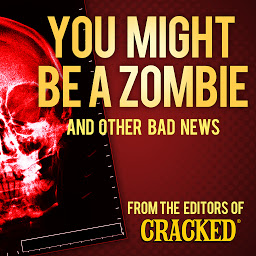 Icon image You Might Be a Zombie and Other Bad News: Shocking but Utterly True Facts