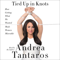 Obraz ikony: Tied Up in Knots: How Getting What We Wanted Made Women Miserable