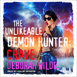 Obraz ikony: The Unlikeable Demon Hunter: Crave: A Snarky Urban Fantasy Romance