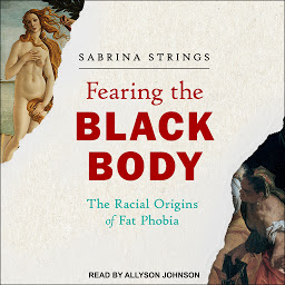 Icon image Fearing the Black Body: The Racial Origins of Fat Phobia