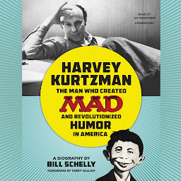 صورة رمز Harvey Kurtzman: The Man Who Created Mad and Revolutionized Humor in America