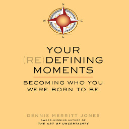 Icon image Your Redefining Moments: Becoming Who You Were Born to Be