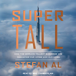 Icon image Supertall: How the World's Tallest Buildings Are Reshaping Our Cities and Our Lives