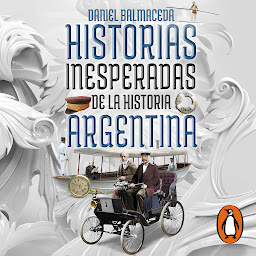 නිරූපක රූප Historias inesperadas de la historia argentina: Tragedias, misterios y delirios de nuestro pasado