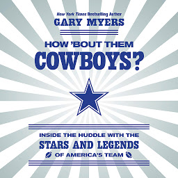 Icon image How 'Bout Them Cowboys?: Inside the Huddle with the Stars and Legends of America's Team