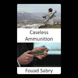 Obraz ikony: Caseless Ammunition: The Phantom Ammunition for the Army’s Next Generation Squad Automatic Rifle
