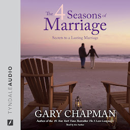 Symbolbild für The 4 Seasons of Marriage: Secrets to a Lasting Marriage